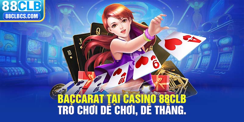 Baccarat tại Casino 88CLB – Trò chơi dễ chơi, dễ thắng.