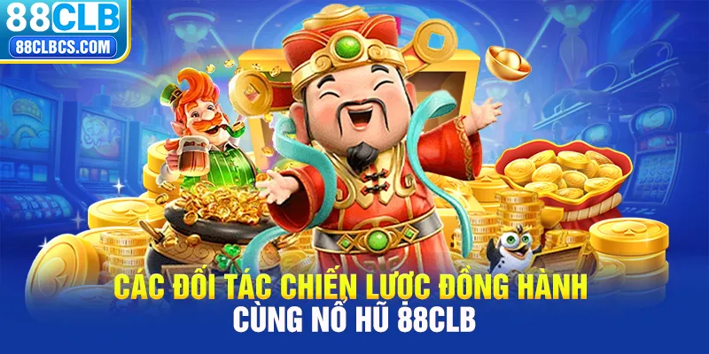 Các đối tác chiến lược đồng hành cùng Nổ hũ 88CLB