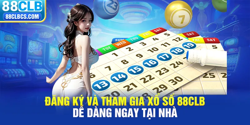 Đăng ký và tham gia xổ số 88CLB dễ dàng ngay tại nhà