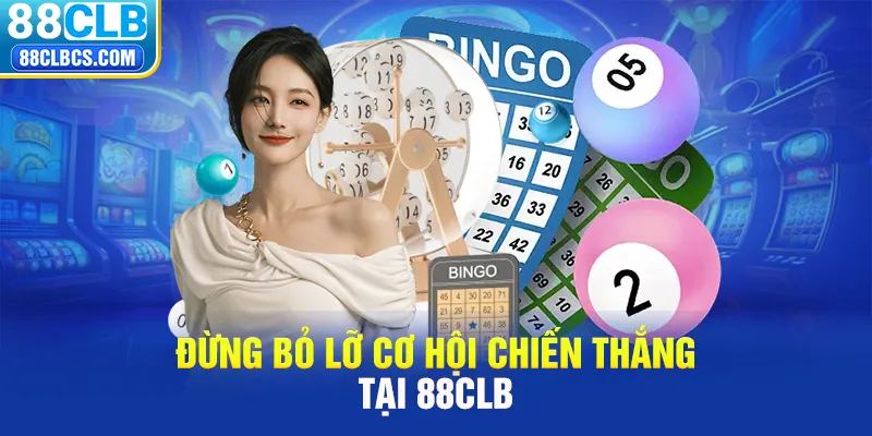 Đừng bỏ lỡ cơ hội chiến thắng tại 88CLB