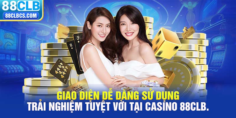 Giao diện dễ dàng sử dụng, trải nghiệm tuyệt vời tại Casino 88CLB