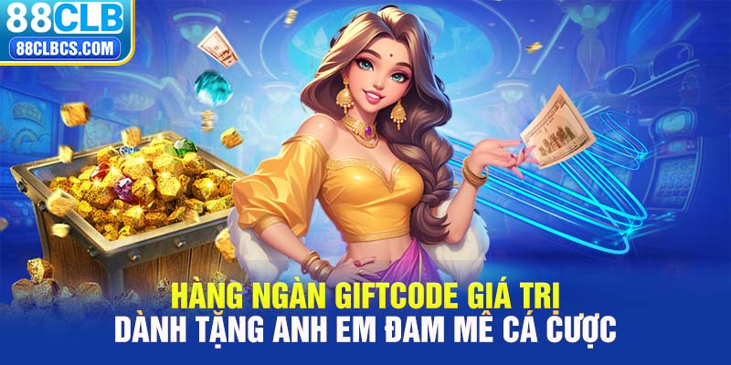 Hàng ngàn giftcode giá trị dành tặng anh em đam mê cá cược