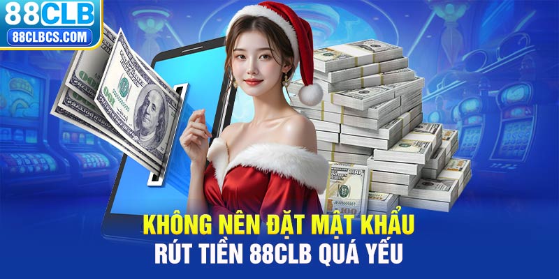 Không nên đặt mật khẩu rút tiền 88clb quá yếu