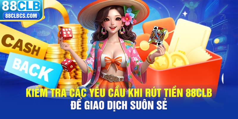 Kiểm tra các yêu cầu khi rút tiền 88CLB để giao dịch suôn sẻ