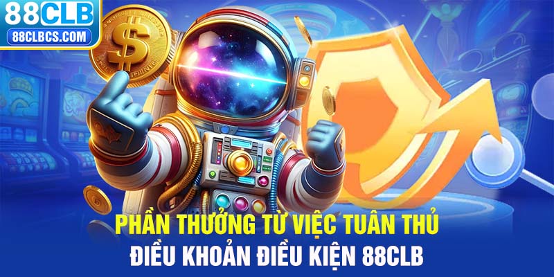 Phần thưởng từ việc tuân thủ điều khoản điều kiện 88CLB