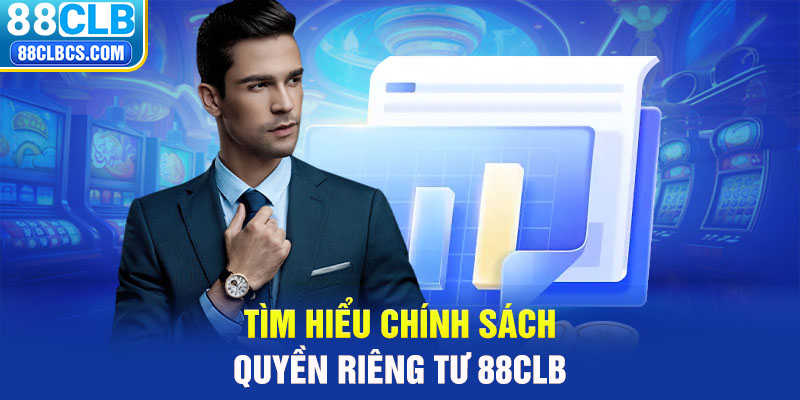 Tìm hiểu chính sách quyền riêng tư 88CLB