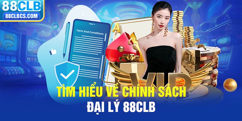 Tìm hiểu về chính sách đại lý 88CLB