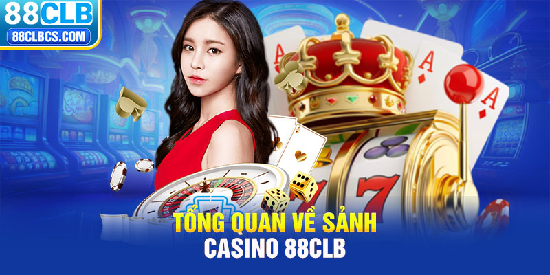 Tổng quan về sảnh casino 88CLB