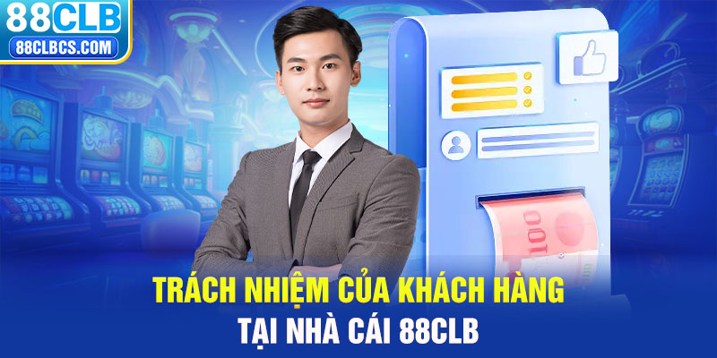 Trách nhiệm của người dùng  tại trang chủ 88CLB