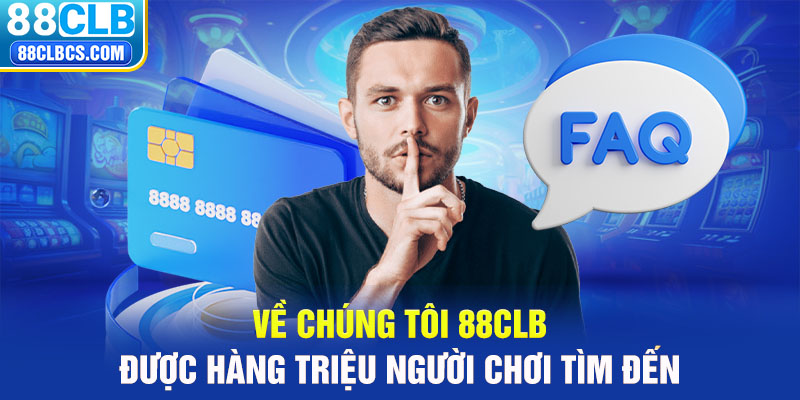 Về chúng tôi 88CLB được hàng triệu người chơi tìm đến