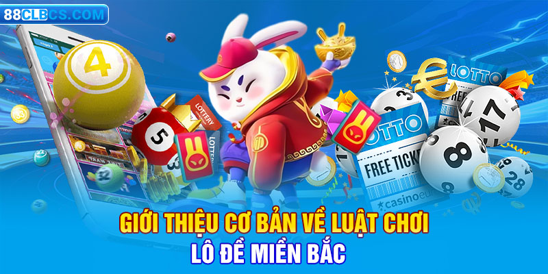 Giới thiệu cơ bản về luật chơi lô đề miền Bắc